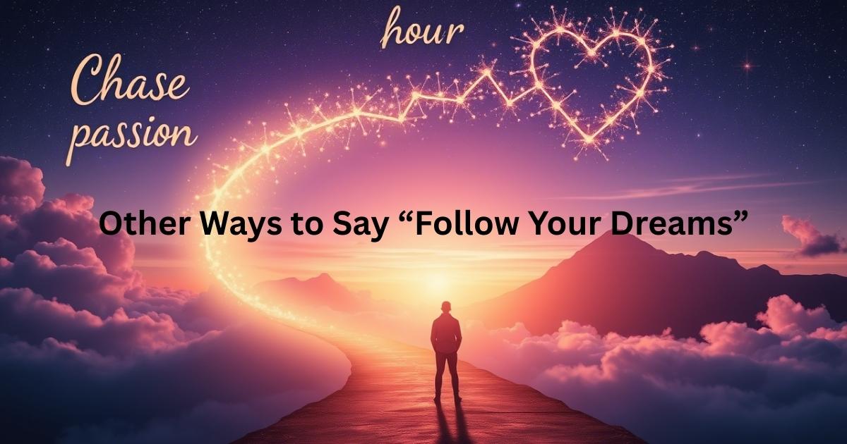 Other Ways to Say “Follow Your Dreams”