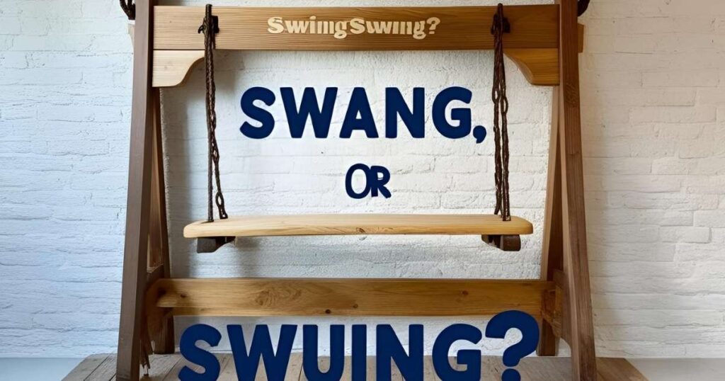 Swing, swang or swung?