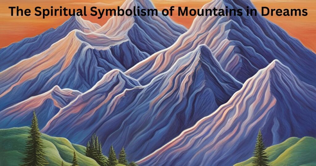The Spiritual Symbolism of Mountains in Dreams