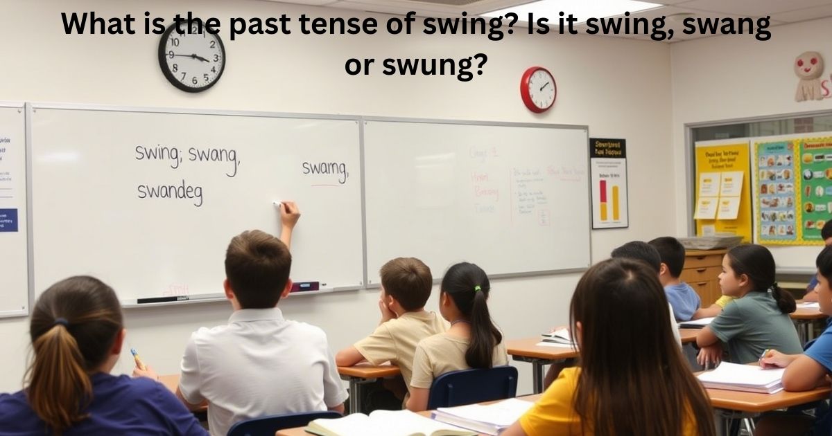 What is the past tense of swing? Is it swing, swang or swung?