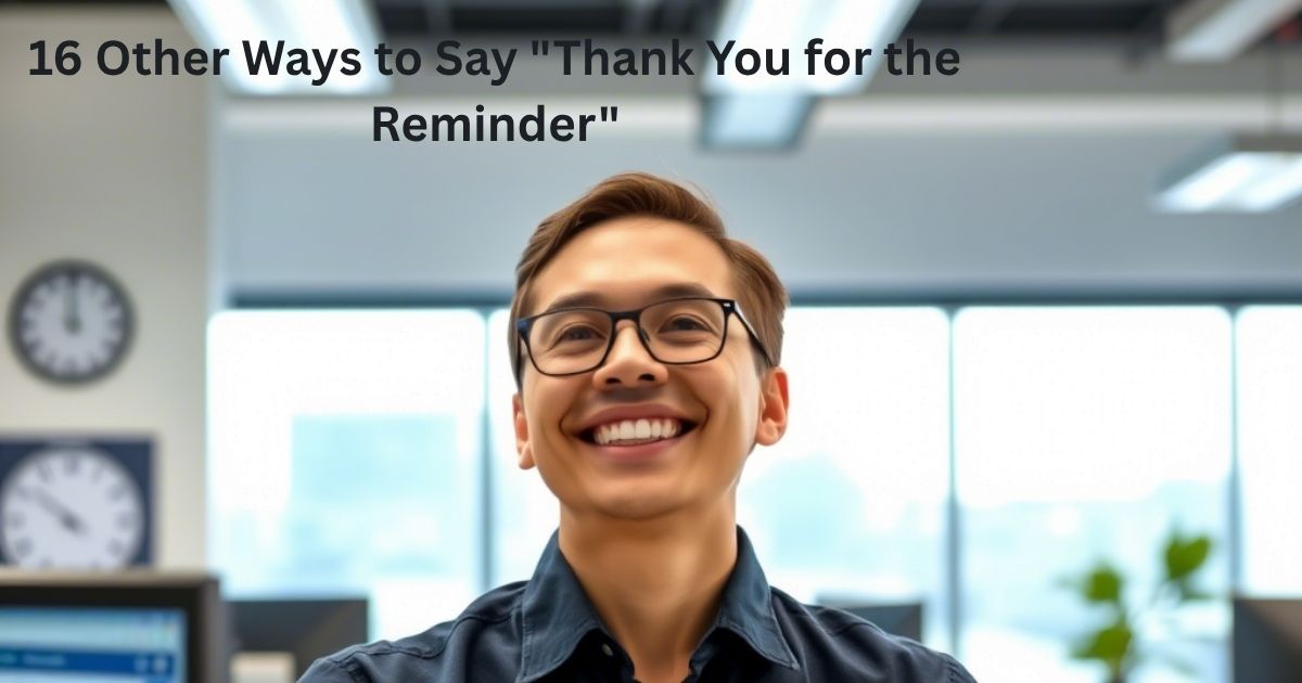 Other Ways to Say "Thank You for the Reminder"