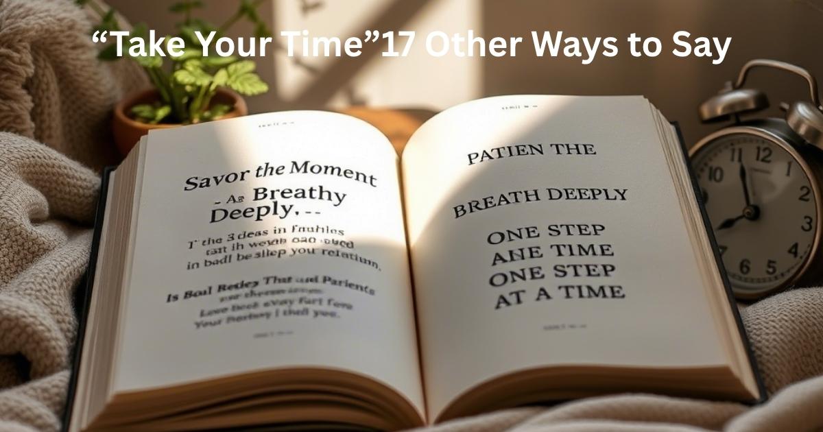 “Take Your Time”17 Other Ways to Say