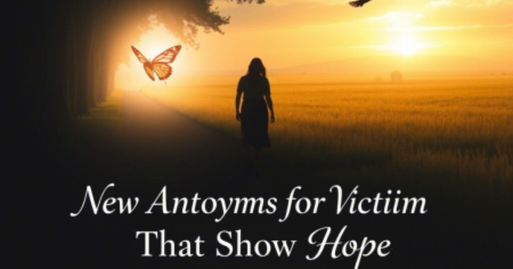 New Antonyms for Victim That Show Hope