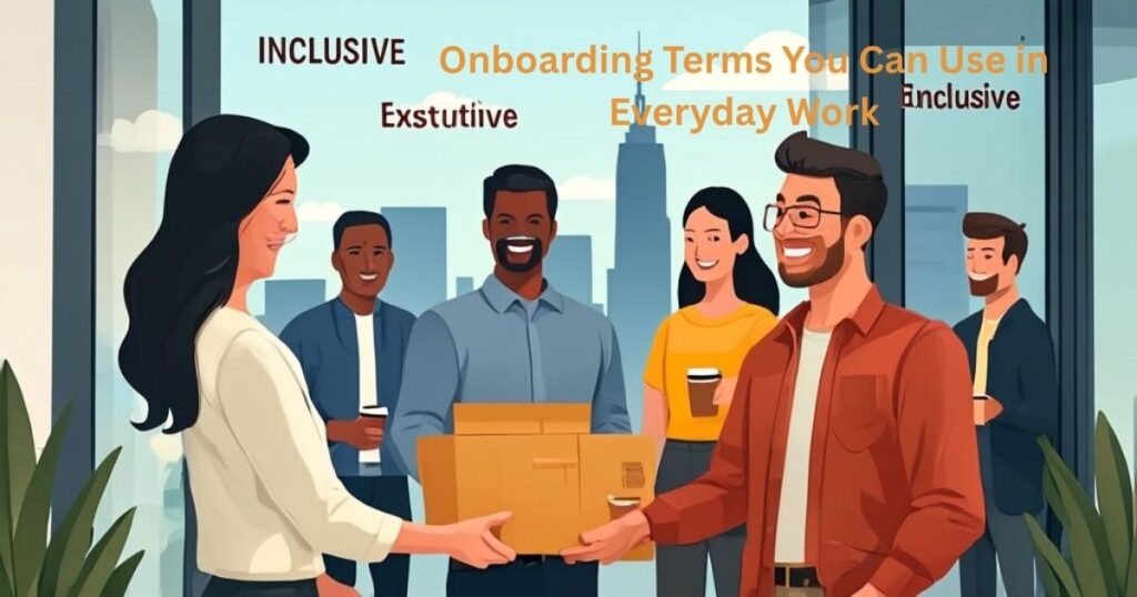 Onboarding Terms You Can Use in Everyday Work