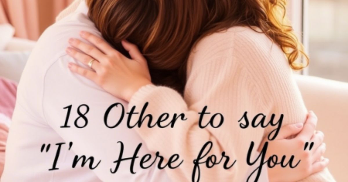 Other Ways to Say “I’m Here for You”