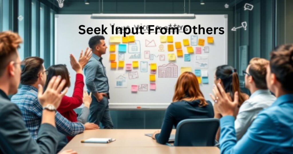 Seek Input From Others