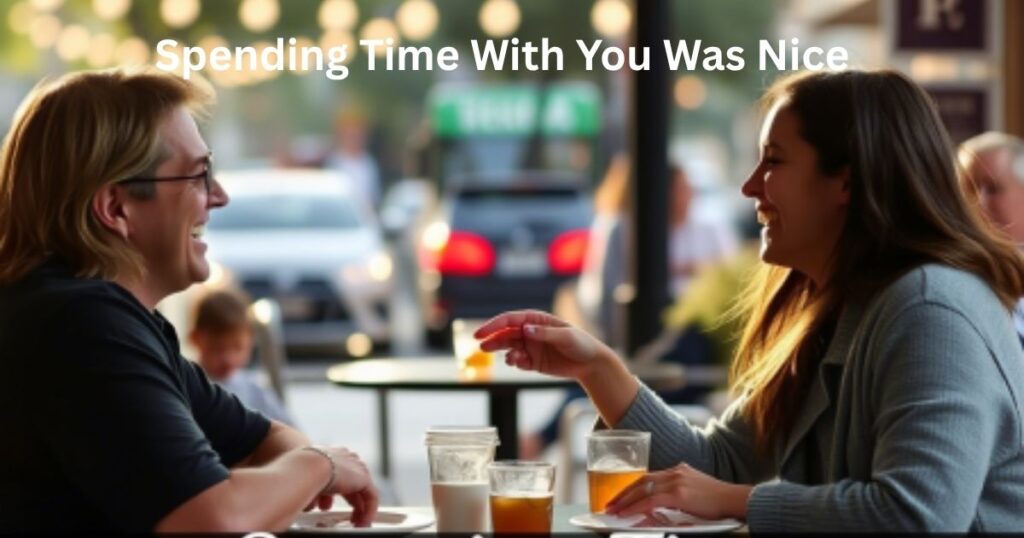 Spending Time With You Was Nice