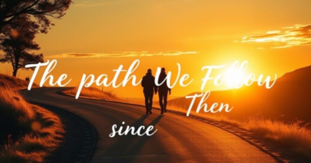 The Path We Follow Since Then