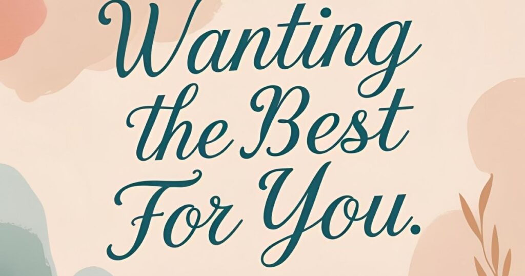 Wanting the Best for You