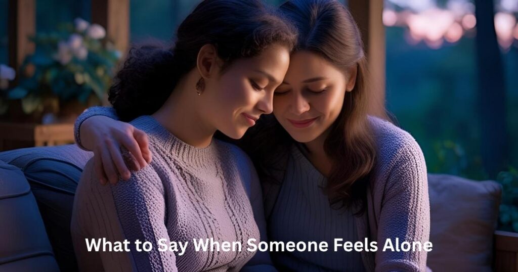 What to Say When Someone Feels Alone